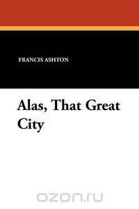 Alas, That Great City