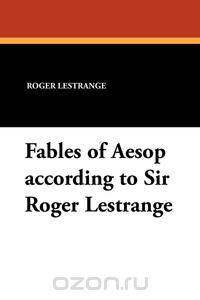 Fables of Aesop According to Sir Roger Lestrange