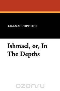 Ishmael, Or, in the Depths