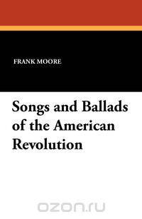 Songs and Ballads of the American Revolution