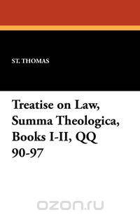 Treatise on Law, Summa Theologica, Books I-II, QQ 90-97