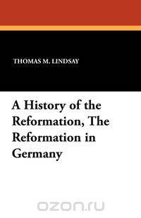 A History of the Reformation, The Reformation in Germany