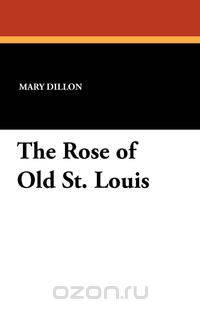 The Rose of Old St. Louis