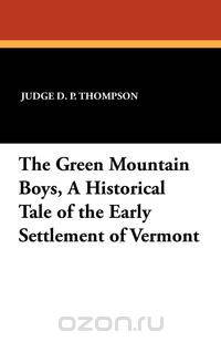 The Green Mountain Boys, a Historical Tale of the Early Settlement of Vermont