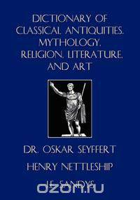 Dictionary of Classical Antiquities, Mythology, Religion, Literature, and Art