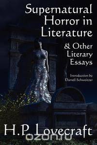 Supernatural Horror in Literature & Other Literary Essays