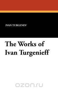 The Works of Ivan Turgenieff