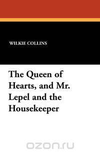 The Queen of Hearts, and Mr. Lepel and the Housekeeper