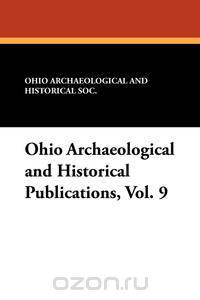 Ohio Archaeological and Historical Publications, Vol. 9
