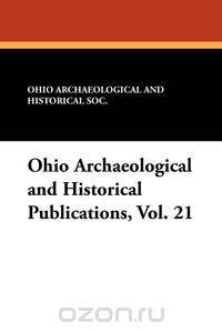 Ohio Archaeological and Historical Publications, Vol. 21