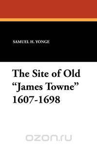 The Site of Old James Towne 1607-1698