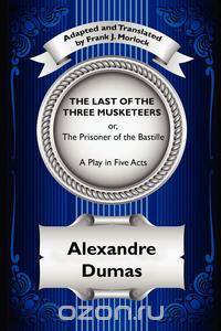 The Last of the Three Musketeers; Or, the Prisoner of the Bastille