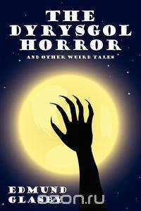 The Dyrysgol Horror and Other Weird Tales