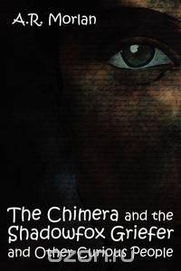The Chimera and the Shadowfox Griefer and Other Curious People