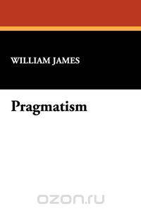 an analysis of what pragmatism means by william james an analysis of what pragmatism means by william james