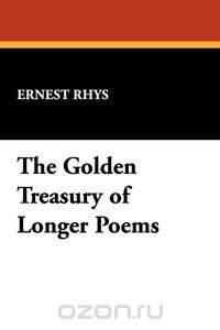 The Golden Treasury of Longer Poems