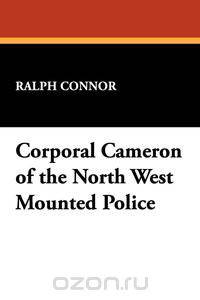 Corporal Cameron of the North West Mounted Police