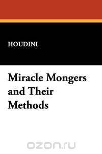 Miracle Mongers and Their Methods