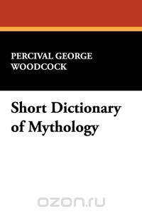 Short Dictionary of Mythology