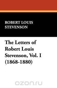 The Letters of Robert Louis Stevenson, Vol. I (1868-1880)