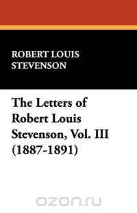 The Letters of Robert Louis Stevenson, Vol. III (1887-1891)