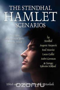 The Stendhal Hamlet Scenarios and Other Shakespearean Shorts from the French