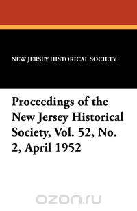 Proceedings of the New Jersey Historical Society, Vol. 52, No. 2, April 1952
