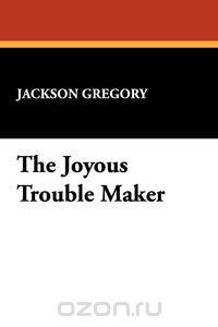 The Joyous Trouble Maker