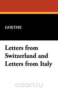 Letters from Switzerland and Letters from Italy