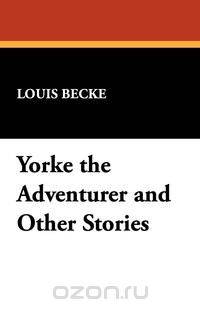 Yorke the Adventurer and Other Stories