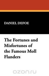 The Fortunes and Misfortunes of the Famous Moll Flanders