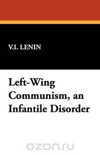 Left-Wing Communism, an Infantile Disorder