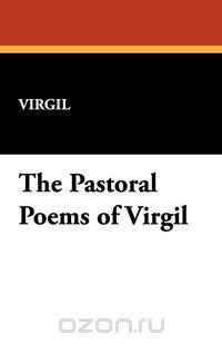 The Pastoral Poems of Virgil