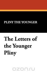 The Letters of the Younger Pliny