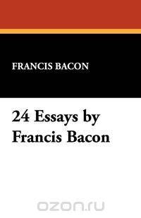 24 Essays by Francis Bacon