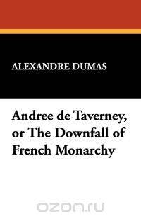 Andree de Taverney, or the Downfall of French Monarchy