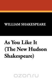 As You Like It (the New Hudson Shakespeare)