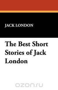 The Best Short Stories of Jack London