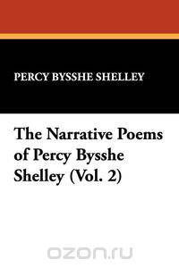 The Narrative Poems of Percy Bysshe Shelley (Vol. 2)