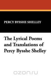 The Lyrical Poems and Translations of Percy Bysshe Shelley