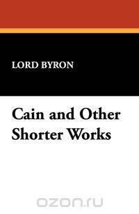 Cain and Other Shorter Works