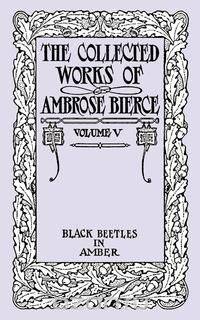 The Collected Works of Ambrose Bierce, Volume V