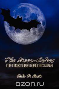 The Moon-Calves and Other Tales from the Pulps