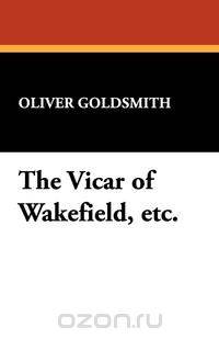 The Vicar of Wakefield, Etc.