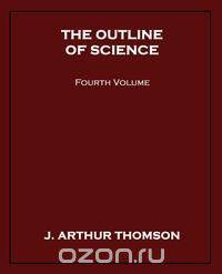 The Outline of Science, Fourth Volume