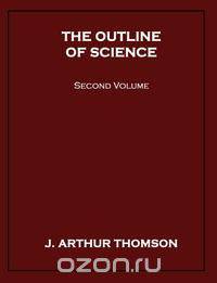 The Outline of Science, Second Volume