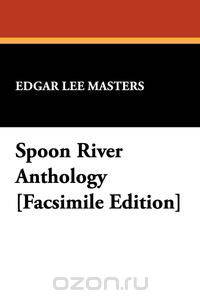 Spoon River Anthology [Facsimile Edition]