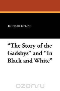 "The Story of the Gadsbys" and "In Black and White"