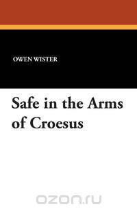 Safe in the Arms of Croesus