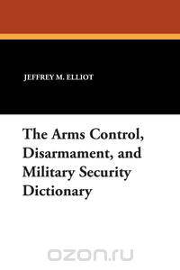 The Arms Control, Disarmament, and Military Security Dictionary